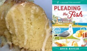 Rich Lemon Cake Recipe from Pleading the Fish a cozy mystery novel by Bree Baker